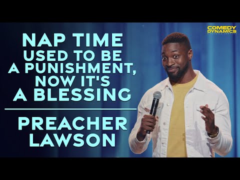 Nap Time Used To Be A Punishment, Now It's A Blessing - Preacher Lawson