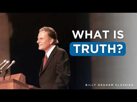 What is Truth? | Billy Graham Classic Sermon