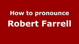 How to pronounce Robert Farrell