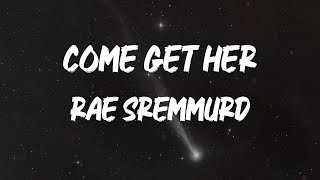 Rae Sremmurd - Come Get Her [Lyrics]