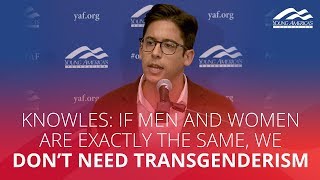 Knowles: If men and women are exactly the same, we don't need transgenderism