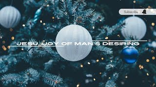 Jesu, Joy Of Man&#39;s Desiring - Christmas Songs and Carols