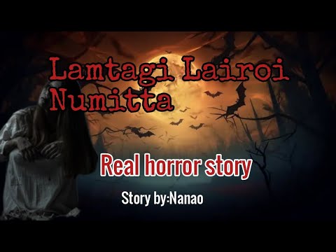 Lamtagi Lairoi Numitta//Real horror story//Manipuri horror story//Asengba wari