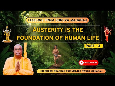 Lessons From Dhruva Maharaj  ||  Part - 3  ||  Austerity Is The Foundation of Human Life