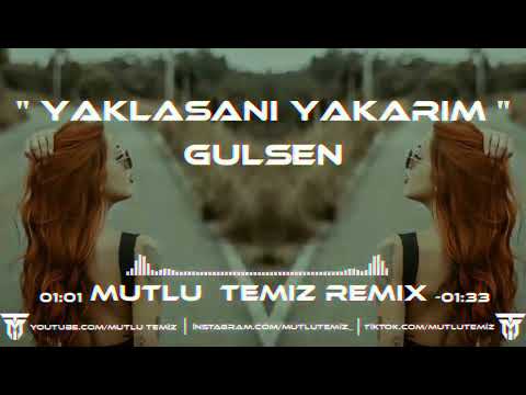 Gülşen - Yaklaşanı Yakarım (Mutlu Temiz Remix)