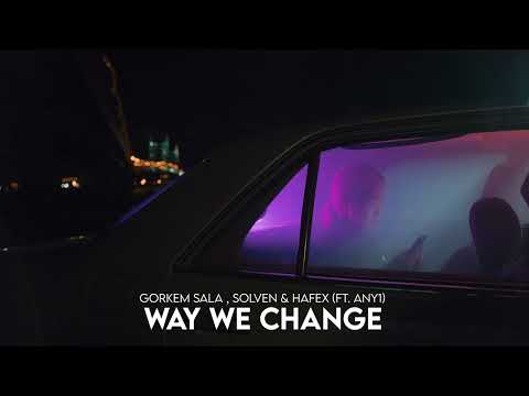 Gorkem Sala, Solven & Hafex - Way We Change (ft. ANY1)