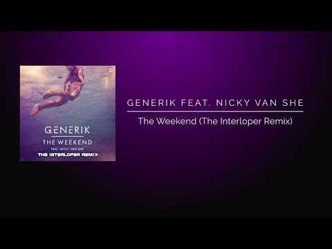Generik Feat. Nicky Van She - The Weekend (The Interloper Remix)