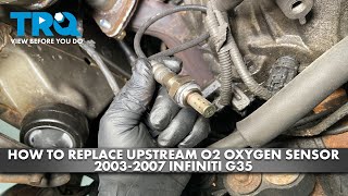 How to Replace Upstream O2 Oxygen Sensor 2003-2007 Infiniti G35