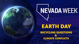Nevada Week S4 Ep41 | Earth Day: Recycling Questions and Climate Conflicts