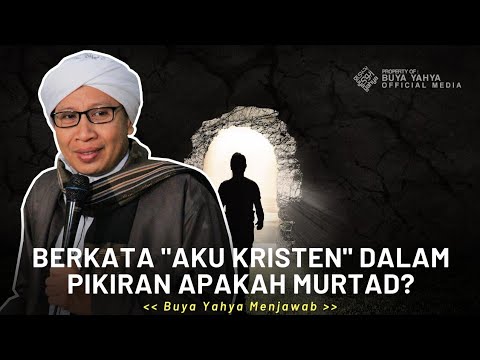 Berkata Aku Kristen Dalam Pikiran Apakah Murtad | Buya Yahya Menjawab