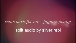 Come Back For Me - Jaymes Young - Split Audio