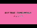 tame impala - is it true (outro)