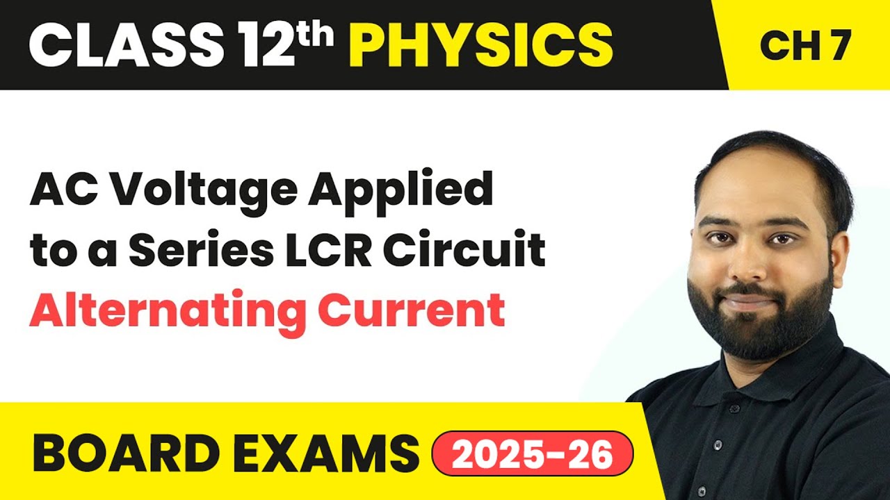 AC Voltage Applied to a Series LCR Circuit - Alternating Current | Class 12 Physics Chapter 7 | CBSE