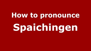 How to pronounce Spaichingen