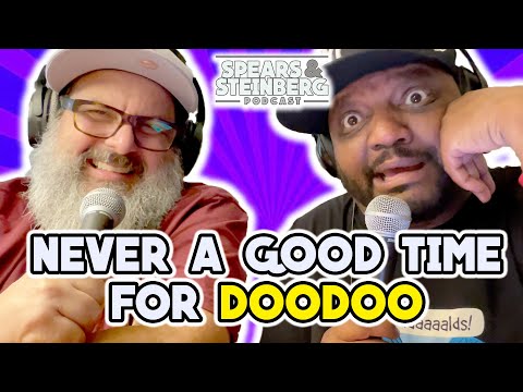 Spears & Steinberg Episode 391: Never A Good Time For Doo-Doo