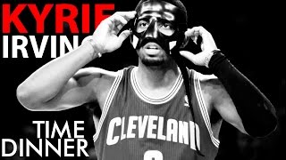 KYRIE IRVING - DINNER TIME