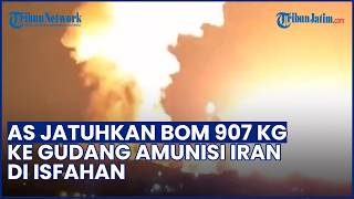 DENTUMAN DAHSYAT! AS Jatuhkan Bom 907 Kg ke Gudang Amnunisi Iran Isfahan, Picu Bola Api Raksasa