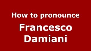 How to pronounce Francesco Damiani