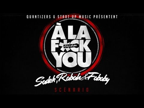 SADEK , FABABY , RABAH (A La Fuck You) - SCENARIO