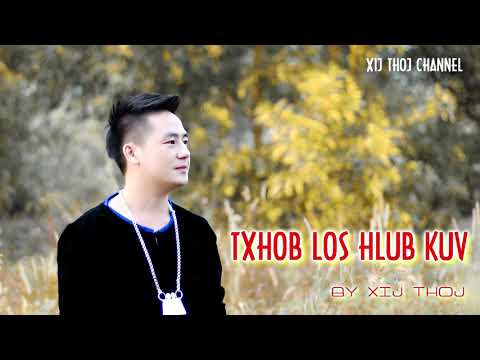 TXHOB LOS HLUB KUV - BY XIJ THOJ [ NEW SONG 2019 ] Original