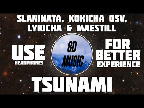 TSUNAMI - SLANINATA, KOKICHA OSV, LYKICHA & MAESTILL (8D AUDIO) 🎧