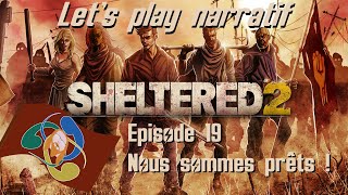 Sheltered 2 - Let's play narratif FR - Ep. 19 - Nous sommes prêts !