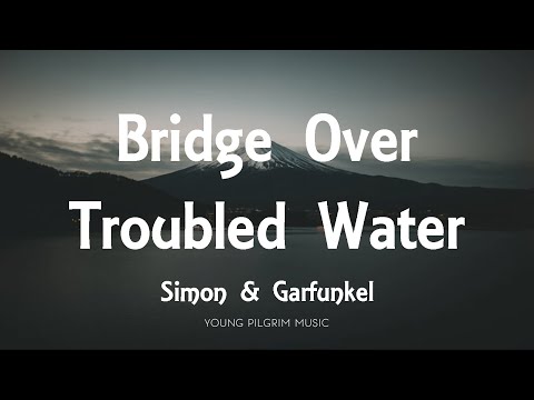 Simon & Garfunkel - Bridge Over Troubled Water (Lyrics)