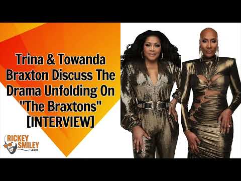 Trina & Towanda Braxton Discuss The Drama Unfolding On "The Braxtons"