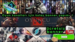 Photoshop Oyun Kanalları İçin Ücretsiz Kanal Fotoğrafı (Banner) yapımı. Hazır banner  psd indir.
