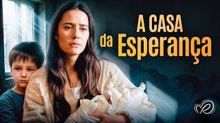A Casa da Esperança | Se Sacrificou por Ela e Foi Esquecido 💔 Filmes Completos Dublados