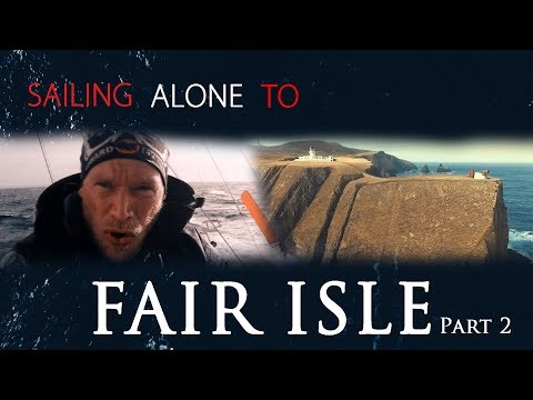 Sailing Alone to FAIR ISLE #pt 2. - All or Nothing.