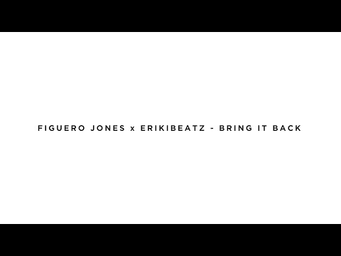 FIGUERO JONES X ERIKIBEATZ - BRING IT BACK