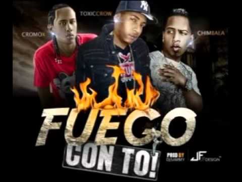 Cromo X Ft Toxic Crow & Chimbala - Fuego Con To