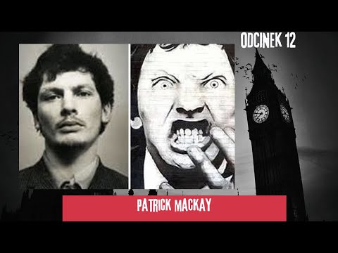PATRICK MACKAY - zapomniany postrach ekskluzywnych dzielnic Londynu | podcast kryminalny