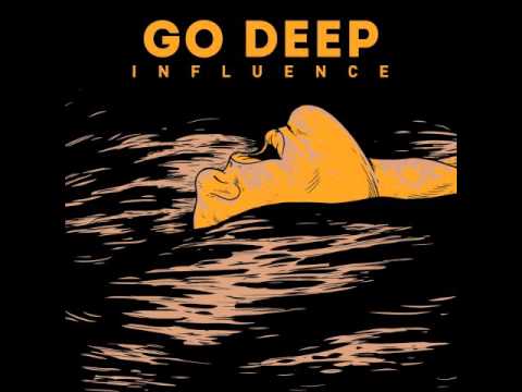 Go Deep - Influence 