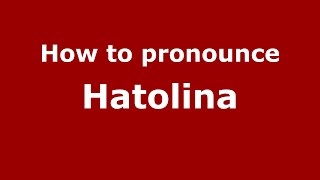 How to pronounce Hatolina