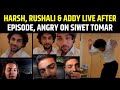 Harsh Arora & Rushali Yadav LIVE with Addy Jain, Shubhi Joshi, Siwet Tomar, Kashish,Splitsvilla 15