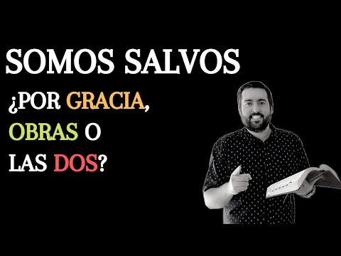 Somos Salvos ¿Por Gracia? ¿Por Obras? ¿Las Dos? - Juan Manuel Vaz