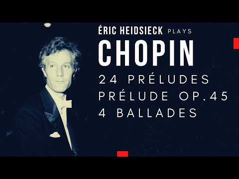 Chopin by Éric Heidsieck - 24 Préludes Op.28, Prélude Op.45, 4 Ballades (recording of the Century)