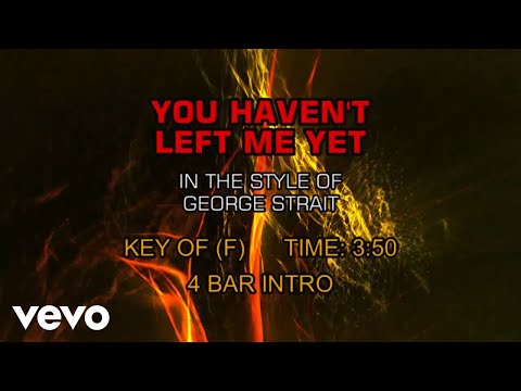 You Haven't Left Me Yet - George Strait