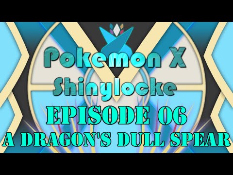 Pokemon X Shinylocke Episode 6: A Dragon's Dull Spear