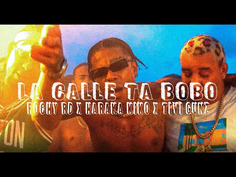 LA CALLE TA BOBO (LETRAS) - ROCHY RD x HARAKA KIKO x TONTON 80 x PARAMBA x TIVI GUNZ x CHOCO FACE