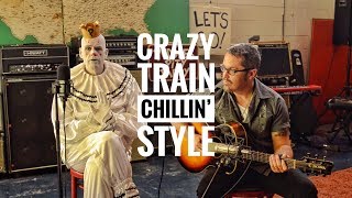 CRAZY TRAIN - Chillin Style - Ozzy Osbourne -surprise ending