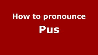 How to pronounce Pus
