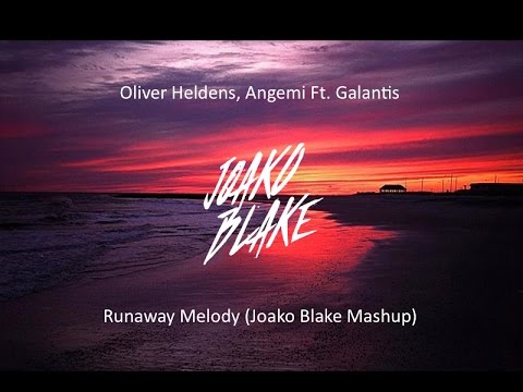 Oliver Heldens, Angemi Ft. Galantis - Runaway Melody (Joako Blake Mashup)