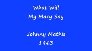 What Will My Mary Say - Johnny Mathis - 1963