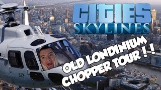 Cities: Skylines City Copter Alpha! - OLD LONDINIUM CHOPPER TOUR