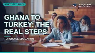 Study in Turkey From Ghana 2026: Step by Step Application Guide for St