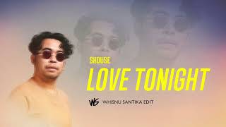 Shouse   Love Tonight (Whisnu Santika Edit)
