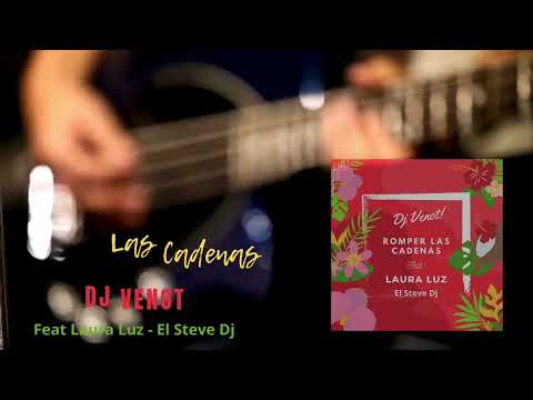 Dj Venot - Romper Las Cadenas Feat. Laura Luz - El Steve Dj